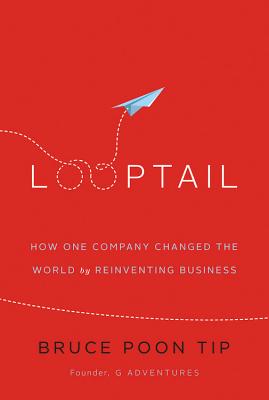 Looptail: How One Company Changed the World by Reinventing Business - Poon Tip, Bruce, and Petkoff, Robert (Read by), and Dalai Lama (Foreword by)