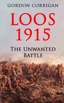 Loos 1915: The Unwanted Battle - Corrigan, Gordon
