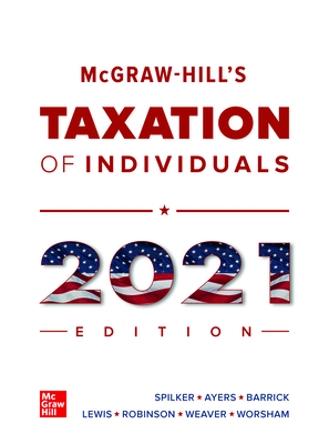 Loose Leaf for McGraw-Hill's Taxation of Individuals 2021 Edition - Spilker, Brian, and Ayers, Benjamin, and Barrick, John