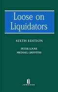 Loose on Liquidators: The Role of a Liquidator in a Winding Up (Sixth Edition)