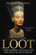 Loot: Tomb-robbers, Treasure and the Great Museum Debate - Waxman, Sharon