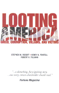 Looting America: Greed, Corruption, Victims and Villains