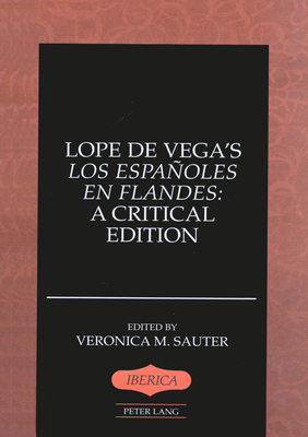 Lope de Vega's Los Espaoles En Flandes: A Critical Edition - Lauer, A Robert (Editor), and Sauter, Veronica M