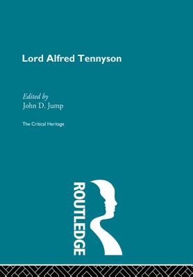Lord Alfred Tennyson: The Critical Heritage - Jump, John D. (Editor)