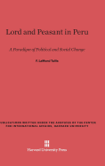 Lord and Peasant in Peru: A Paradigm of Political and Social Change - Tullis, F Lamond