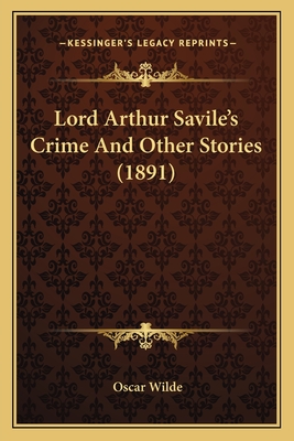 Lord Arthur Savile's Crime and Other Stories (1891) - Wilde, Oscar