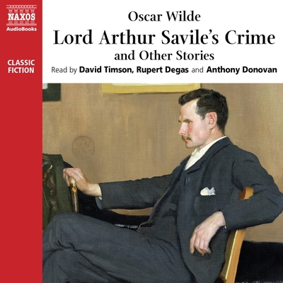 Lord Arthur Savile's Crime and Other Stories Lib/E - Wilde, Oscar, and Degas, Rupert (Read by), and Timson, David (Read by)