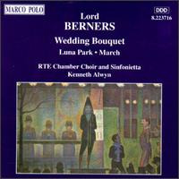 Lord Berners: Wedding Bouquet/Luna Park - RTE Chamber Choir (choir, chorus); RTE Sinfonietta; Kenneth Alwyn (conductor)