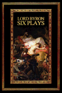 Lord Byron: Six Plays