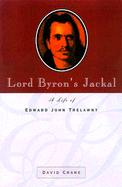 Lord Byron's Jackal: A Life of Edward John Trelawny