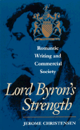 Lord Byron's Strength: Romantic Writing and Commercial Society