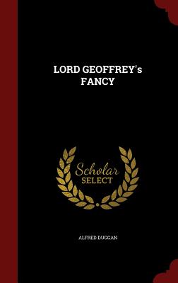 Lord Geoffrey's Fancy - Duggan, Alfred