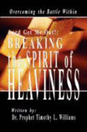 Lord Get Me Out, Breaking the Spirit of Heaviness: Overcoming the Battle Within