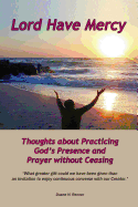 Lord Have Mercy: Thoughts about Practicing God's Presence and Prayer without Ceasing