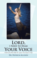 Lord, I Need to Hear Your Voice: Freedom from What Holds You Captive: From Despair to Hope