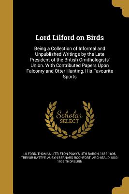 Lord Lilford on Birds - Lilford, Thomas Littleton Powys 4th Bar (Creator), and Trevor-Battye, Aubyn Bernard Rochfort (Creator), and Thorburn, Archibald 1800-1935