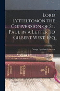 Lord Lytteltonon the Conversion of St. Paul in a Letter to Gilbert West, Esq