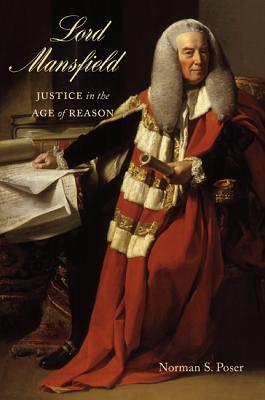 Lord Mansfield: Justice in the Age of Reason - Poser, Norman S