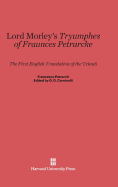 Lord Morley's Tryumphes of Fraunces Petrarcke: The First English Translation of the Trionfi