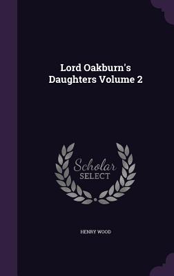 Lord Oakburn's Daughters Volume 2 - Wood, Henry