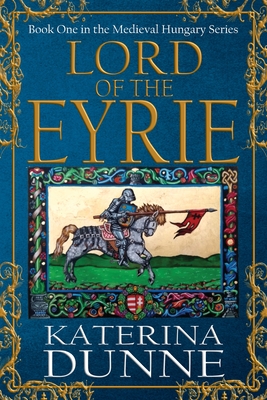 Lord of the Eyrie - Dunne, Katerina, and Press, Historium