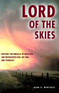 Lord of the Skies: Explore the Miracle of Weather, and Rediscover God, His Son, and Yourself