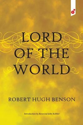 Lord of the World - Benson, Robert Hugh, and John, Keliher (Introduction by)