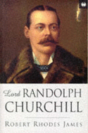Lord Randolph Churchill - James, Robert Rhodes