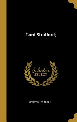 Lord Strafford; - Traill, Henry Duff
