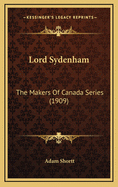 Lord Sydenham: The Makers of Canada Series (1909)