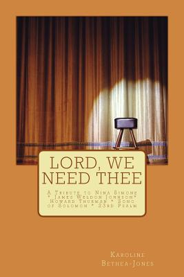 Lord, We Need Thee: A Tribute to Nina Simone * James Weldon * Howard Thurman * Song of Solomon - Thurman, Howard, and Weldon, James, and Simone, Nina
