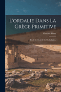 L'Ordalie Dans La Grece Primitive: Etude de Droit Et de Mythologie...