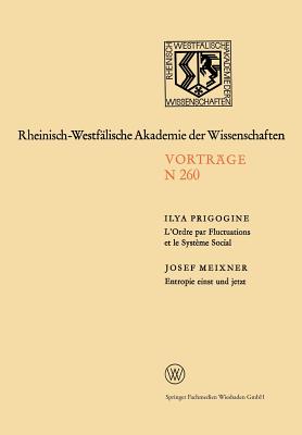 L'Ordre Par Fluctuations Et Le Systeme Social / Entropie Einst Und Jetzt: 231. Sitzung Am 5. Februar 1975 in Dusseldorf - Prigogine, Ilya, Ph.D., and Meixner, Josef