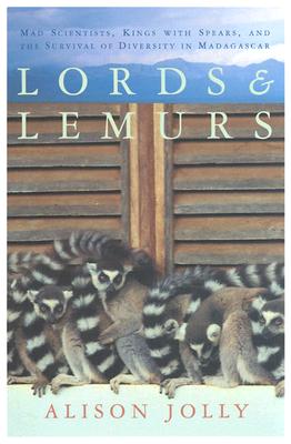Lords and Lemurs: Mad Scientists, Kings with Spears, and the Survival of Diversity in Madagascar - Jolly, Alison
