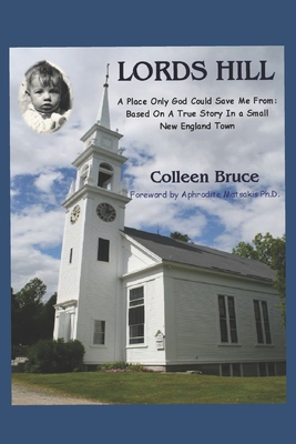 Lords Hill: A Place Only God Could Save Me From: Based On a True Story In a Small New England Town - Matsakis Ph D, Aphrodite (Foreword by), and Bruce, Colleen