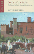 Lords of the Atlas: The Rise and Fall of the House of Glaoua 1893-1956 - Maxwell, Gavin