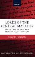 Lords of the Central Marches: English Aristocracy and Frontier Society, 1087-1265