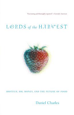 Lords of the Harvest: Biotech, Big Money, and the Future of Food - Charles, Dan