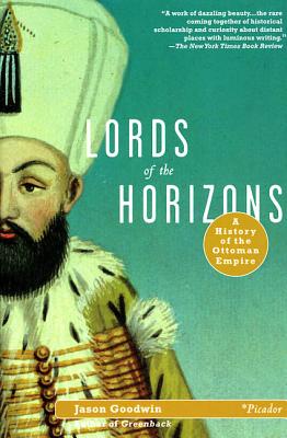 Lords of the Horizons: A History of the Ottoman Empire - Goodwin, Jason