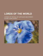 Lords of the World: A Story of the Fall of Carthage and Corinth