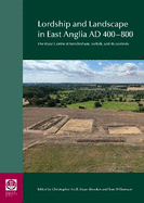 Lordship and Landscape in East Anglia AD400-800: The royal centre at Rendlesham, Suffolk, and its contexts