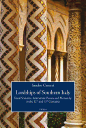 Lordships of Southern Italy: Rural Societies, Aristocratic Powers and Monarchy in the 12th and 13th Centuries