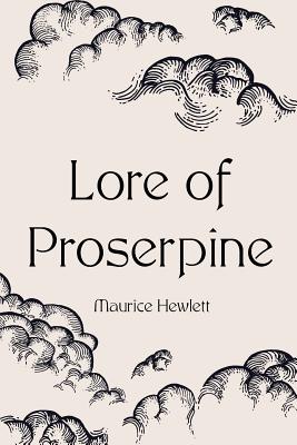 Lore of Proserpine - Hewlett, Maurice