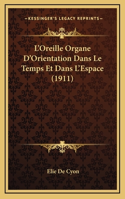 L'Oreille Organe D'Orientation Dans Le Temps Et Dans L'Espace (1911) - De Cyon, Elie