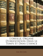 L'Oreille, Organe D'Orientation Dans Le Temps Et Dans L'Espace - De Cyon, Elie