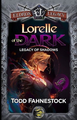 Lorelle of the Dark: Legacy of Shadows - Fahnestock, Todd, and Alakroka, Rashed, and Allen, Quincy J (Cover design by)