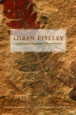 Loren Eiseley: Commentary, Biography, and Remembrance - Raz, Hilda, and Slovic, Scott H (Introduction by)