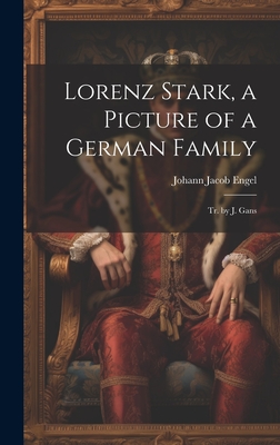 Lorenz Stark, a Picture of a German Family; Tr. by J. Gans - Engel, Johann Jacob