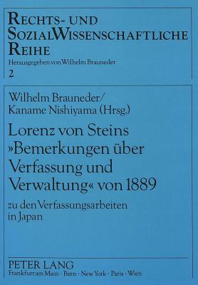 Lorenz Von Steins Bemerkungen Ueber Verfassung Und Verwaltung Von 1889: Zu Den Verfassungsarbeiten in Japan- Oesterreichisch-Japanische Rechtsbeziehungen I - Brauneder, Wilhelm (Editor), and Nishiyama, Kaname (Editor)