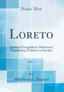 Loreto, Vol. 2: Apuntes Geogrficos, Histricos, Estadsticos, Polticos Y Sociales (Classic Reprint)